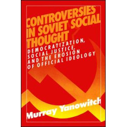 Controversies in Soviet Social Thought: Democratization, Social Justice and the Erosion of Official Ideology Controversies in Soviet Social Thought: Democratization, Social Justice and the Erosion of Official Ideology