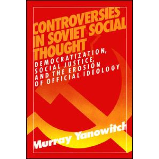 Controversies in Soviet Social Thought: Democratization, Social Justice and the Erosion of Official Ideology