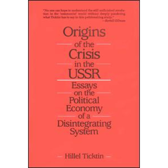 Origins of the Crisis in the U.S.S.R.: Essays on the Political Economy of a Disintegrating System