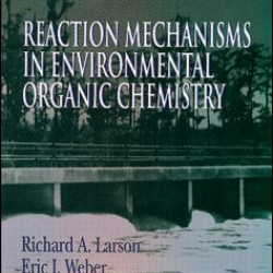Reaction Mechanisms in Environmental Organic Chemistry Reaction Mechanisms in Environmental Organic Chemistry
