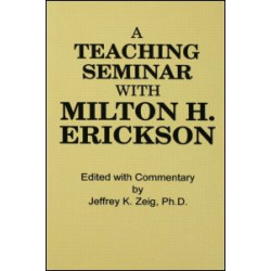 Teaching Seminar With Milton H. Erickson Teaching Seminar With Milton H. Erickson