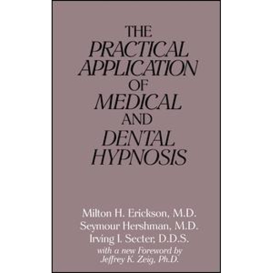 The Practical Application of Medical and Dental Hypnosis The Practical Application of Medical and Dental Hypnosis