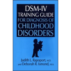 DSM-IV Training Guide For Diagnosis Of Childhood Disorders DSM-IV Training Guide For Diagnosis Of Childhood Disorders