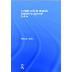 The High School Theatre Teacher's Survival Guide The High School Theatre Teacher's Survival Guide