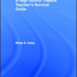 The High School Theatre Teacher's Survival Guide The High School Theatre Teacher's Survival Guide