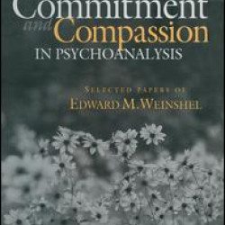 Commitment and Compassion in Psychoanalysis Commitment and Compassion in Psychoanalysis