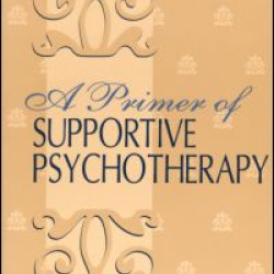 A Primer of Supportive Psychotherapy A Primer of Supportive Psychotherapy