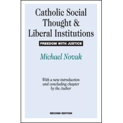 Catholic Social Thought and Liberal Institutions Catholic Social Thought and Liberal Institutions