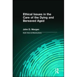 Ethical Issues in the Care of the Dying and Bereaved Aged Ethical Issues in the Care of the Dying and Bereaved Aged