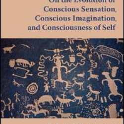 On the Evolution of Conscious Sensation, Conscious Imagination, and Consciousness of Self On the Evolution of Conscious Sensation, Conscious Imagination, and Consciousness of Self