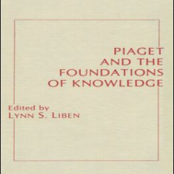 Piaget and the Foundations of Knowledge Piaget and the Foundations of Knowledge