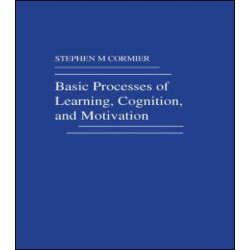Basic Processes of Learning, Cognition, and Motivation Basic Processes of Learning, Cognition, and Motivation