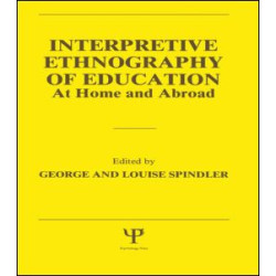Interpretive Ethnography of Education at Home and Abroad Interpretive Ethnography of Education at Home and Abroad