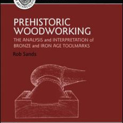 Prehistoric Woodworking Prehistoric Woodworking