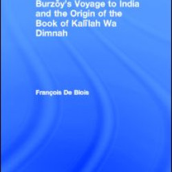 Burzoy's Voyage to India and the Origin of the Book of Kalilah Wa Dimnah Burzoy's Voyage to India and the Origin of the Book of Kalilah Wa Dimnah