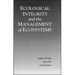 Ecological Integrity and the Management of Ecosystems Ecological Integrity and the Management of Ecosystems