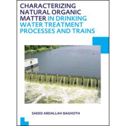 Characterizing Natural Organic Matter in Drinking Water Treatment Processes and Trains Characterizing Natural Organic Matter in Drinking Water Treatment Processes and Trains