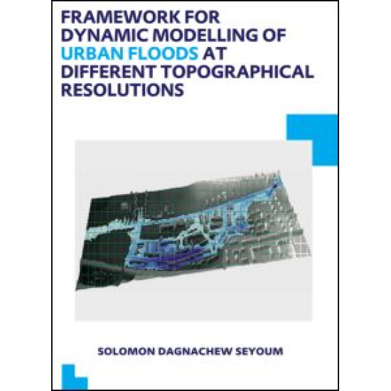 Framework for Dynamic Modelling of Urban Floods at Different Topographical Resolutions Framework for Dynamic Modelling of Urban Floods at Different Topographical Resolutions