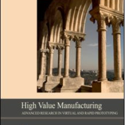 High Value Manufacturing: Advanced Research in Virtual and Rapid Prototyping High Value Manufacturing: Advanced Research in Virtual and Rapid Prototyping
