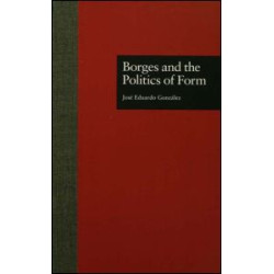 Borges and the Politics of Form Borges and the Politics of Form