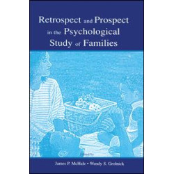 Retrospect and Prospect in the Psychological Study of Families Retrospect and Prospect in the Psychological Study of Families