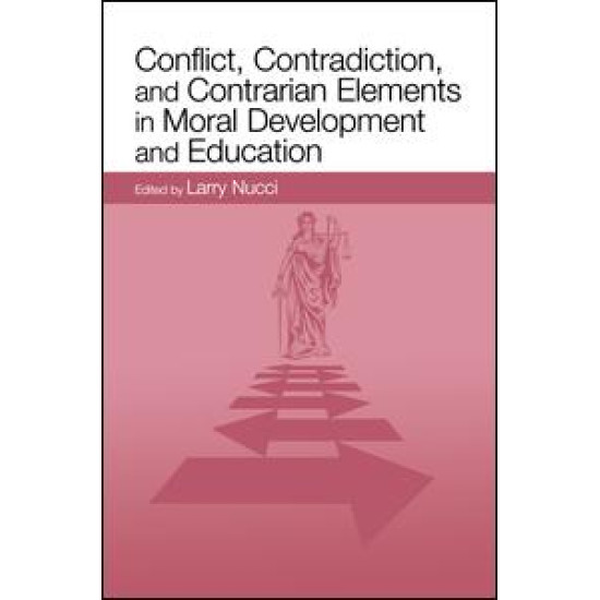 Conflict, Contradiction, and Contrarian Elements in Moral Development and Education
