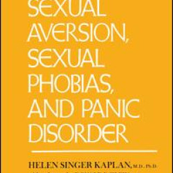 Sexual Aversion, Sexual Phobias and Panic Disorder Sexual Aversion, Sexual Phobias and Panic Disorder