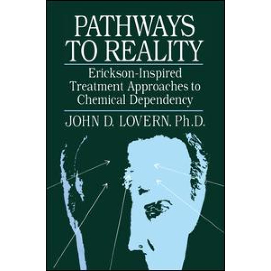 Pathways To Reality: Erickson-Inspired Treatment Aproaches To Chemical dependency