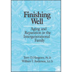 Finishing Well: Aging And Reparation In The Intergenerational Family Finishing Well: Aging And Reparation In The Intergenerational Family