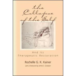 The Collapse of the Self and Its Therapeutic Restoration The Collapse of the Self and Its Therapeutic Restoration