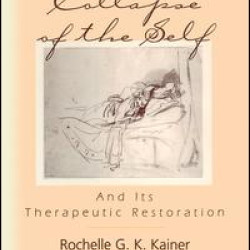 The Collapse of the Self and Its Therapeutic Restoration The Collapse of the Self and Its Therapeutic Restoration