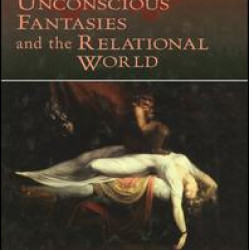 Unconscious Fantasies and the Relational World