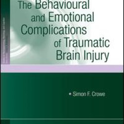 The Behavioural and Emotional Complications of Traumatic Brain Injury The Behavioural and Emotional Complications of Traumatic Brain Injury