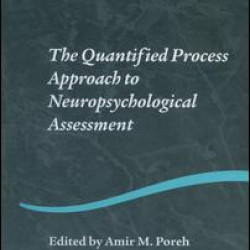 The Quantified Process Approach to Neuropsychological Assessment The Quantified Process Approach to Neuropsychological Assessment