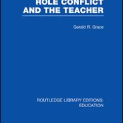 Role Conflict and the Teacher (RLE Edu N) Role Conflict and the Teacher (RLE Edu N)