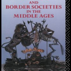 War and Border Societies in the Middle Ages War and Border Societies in the Middle Ages