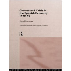 Growth and Crisis in the Spanish Economy: 1940-1993 Growth and Crisis in the Spanish Economy: 1940-1993