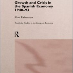 Growth and Crisis in the Spanish Economy: 1940-1993 Growth and Crisis in the Spanish Economy: 1940-1993