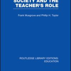 Society and the Teacher's Role (RLE Edu N) Society and the Teacher's Role (RLE Edu N)