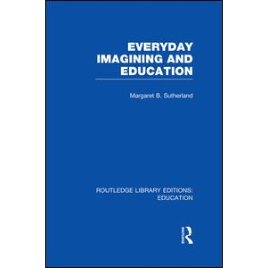 Everyday Imagining and Education (RLE Edu K) Everyday Imagining and Education (RLE Edu K)