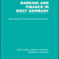 Banking and Finance in West Germany (RLE Banking & Finance) Banking and Finance in West Germany (RLE Banking & Finance)