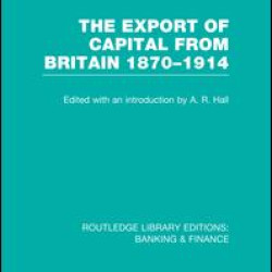 The Export of Capital from Britain (RLE Banking & Finance) The Export of Capital from Britain (RLE Banking & Finance)