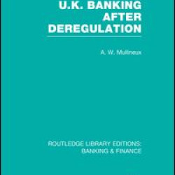 UK Banking After Deregulation (RLE: Banking & Finance) UK Banking After Deregulation (RLE: Banking & Finance)