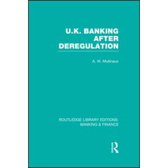 UK Banking After Deregulation (RLE: Banking & Finance)