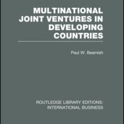 Multinational Joint Ventures in Developing Countries (RLE International Business) Multinational Joint Ventures in Developing Countries (RLE International Business)