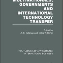 Multinationals, Governments and International Technology Transfer (RLE International Business)