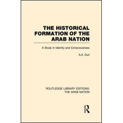 The Historical Formation of the Arab Nation (RLE: The Arab Nation) The Historical Formation of the Arab Nation (RLE: The Arab Nation)