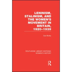Leninism, Stalinism, and the Women's Movement in Britain, 1920-1939 Leninism, Stalinism, and the Women's Movement in Britain, 1920-1939