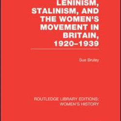 Leninism, Stalinism, and the Women's Movement in Britain, 1920-1939