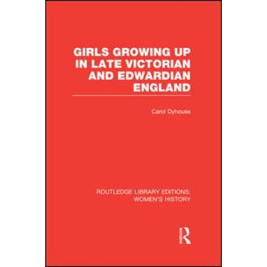 Girls Growing Up in Late Victorian and Edwardian England Girls Growing Up in Late Victorian and Edwardian England